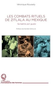 Les combats rituels de Zitlala au Mexique. Se battre por gusto - Roussely Véronique - Dehouve Danièle