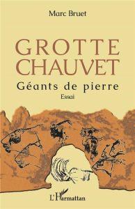 Grotte Chauvet. Géants de pierre - Bruet Marc