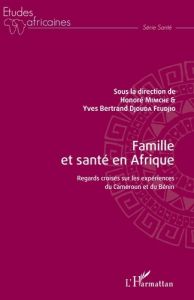 Famille et santé en Afrique. Regards croisés sur les expériences du Cameroun et du Bénin - Mimche Honoré - Djouda Feudjio Yves Bertrand