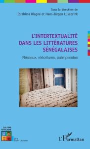 L'intertextualité dans les littératures sénégalaises. Réseaux, réécritures, palimpsestes - Lüsebrink Hans-Jürgen - Diagne Ibrahima