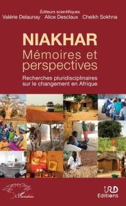 Niakhar, mémoires et perspectives. Recherches pluridisciplinaires sur le changement en Afrique - Delaunay Valérie - Desclaux Alice - Sokhna Cheikh