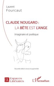 Claude Nougaro : la bête est l'ange. Imaginaire et poétique, Edition revue et augmentée - Fourcaut Laurent