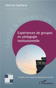 Expériences de groupes en pédagogie institutionnelle - Geffard Patrick - Blanchard-Laville Claudine