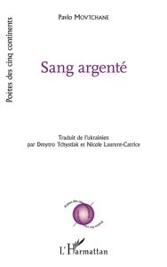 Sang Argenté - Movtchane Pavlo - Tchystiak Dmytro - Laurent-Catri