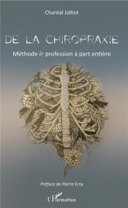 De la chiropraxie. Méthode et profession à part entière - Jolliot Chantal - Erny Pierre