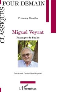 Miguel Veyrat. Passages de l'aube - Morcillo Françoise - Pageaux Daniel-Henri