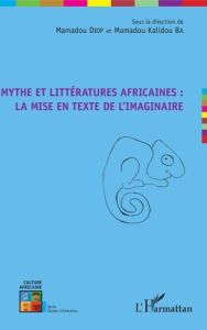 Mythe et littératures africaines : la mise en texte de l'imaginaire - Diop Mamadou - Ba Mamadou Kalidou