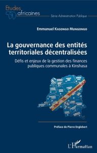 La gouvernance des entités territoriales décentralisées. Défis et enjeux de la gestion des finances - Kasongo Mungongo Emmanuel - Englebert Pierre