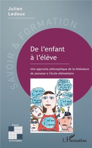 De l'enfant à l'élève. Une approche philosophique de la littérature de jeunesse à l'école élémentair - Ledoux Julien