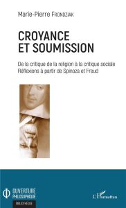 Croyance et soumission. De la critique de la religion à la critique sociale. Réflexions à partir de - Frondziak Marie-Pierre