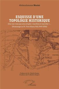 Esquisse d'une topologie historique. Une rue n'est pas une simple "machine à marcher"... (Hommage au - Ngaïdé Abdarahmane - Guèye Cheikh - Diagne Malick