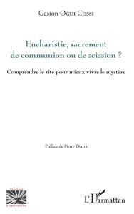 Eucharistie, sacrement de communion ou de scission ? - Ogui Cossi Gaston