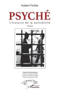 Psyché. L'histoire de la sensibilité (Extraits) - Fichte Hubert - Kasse Maguèye - Diagne Ibrahima -