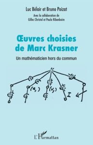 Oeuvres choisies de Marc Krasner. Un mathématicien hors du commun - Bélair Luc - Poizat Bruno - Christol Gilles - Ribe