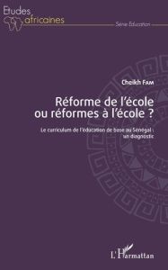 Réforme de l'école ou réformes à l'école ? Le curriculum de l'éducation de base au Sénégal : un diag - Fam Cheikh