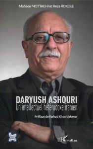 Daryush Ashouri. Un intellectuel hétérodoxe iranien - Rokoee Reza - Mottaghi Mohsen - Khosrokhavar Farha