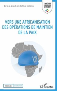 Vers une africanisation des opérations de maintien de la paix - Jong Peer de