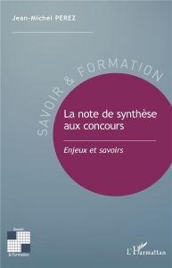 La note de synthèse aux concours. Enjeux et savoirs - Perez Jean-Michel