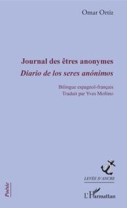 Journal des êtres anonymes. Edition bilingue français-espagnol - Ortiz Omar - Moñino Yves