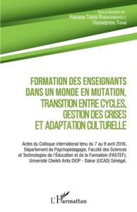 Formation des enseignants dans un monde en mutation, transition entre cycles, gestion des crises et - Rabiazamaholy Harisoa Tiana - Thiam Ousseynou