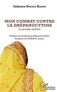 Mon combat contre la drépanocytose. La grande oubliée - Kagne Saboura Dounia - Idriss Hassan Mahamat - Eti