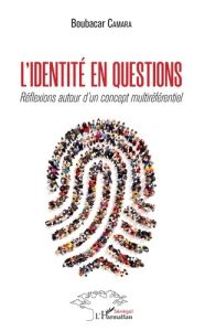 L'identité en questions. Réflexions autour d'un concept multiréférentiel - Camara Boubacar