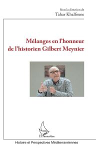 Mélanges en l'honneur de l'historien Gilbert Meynier - Khalfoune Tahar