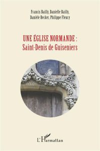 Une église normande : Saint-Denis de Guiseniers - Bailly Francis - Bailly Danielle - Becker Danièle