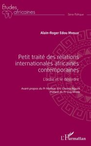 Petit traité des relations internationales africaines contemporaines. L'ordre et le désordre - Mvelle Alain-Roger Edou - Owona Nguini Mathias Eri