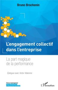 L'engagement collectif dans l'entreprise. La part magique de la performance - Brochenin Bruno - Waknine Victor