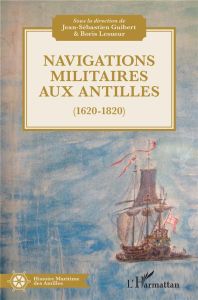 Navigations militaires aux Antilles (1620-1820) - Guibert Jean-Sébastien - Lesueur Boris