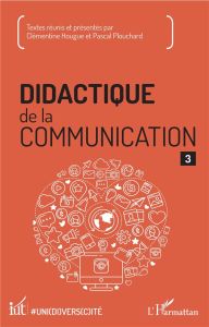 Didactique de la communication. Volume 3 - Hougue Clémentine - Plouchard Pascal