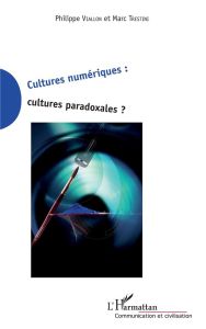 Cultures numériques : cultures paradoxales ? - Viallon Philippe - Trestini Marc
