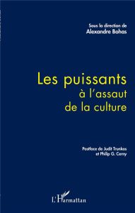 Les puissants à l'assaut de la culture - Bohas Alexandre - Trunkos Judit - Cerny Philip G.