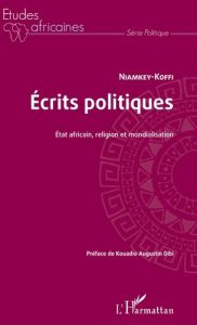 Ecrits politiques. Etat africain, religion et mondialisation - KOFFI NIAMKEY