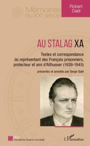 Au Stalag XA. Textes et correspondance du représentant des Français prisonniers, protecteur et ami d - Daël Robert - Daël Serge