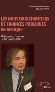 Les nouveaux chantiers de finances publiques en Afrique. Mélanges en l'honneur de Michel Bouvier - Médé Nicaise