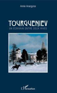 Tourgueniev. Un écrivain entre deux rives - Anargyros Annie