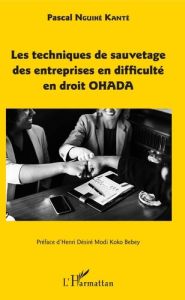 Les techniques de sauvetage des entreprises en difficulté en droit OHADA - Nguihé Kanté Pascal - Modi Koko Bebey Henri-Désiré