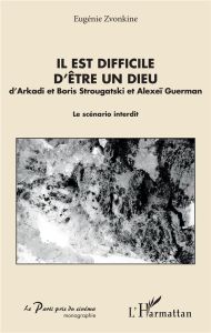 Il est difficile d'être un dieu d'Arkadi et Boris Strougatski et Alexeï Guerman. Le scénario interdi - Zvonkine Eugénie