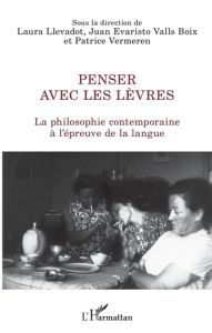 Penser avec les lèvres. La philosophie contemporaine à l'épreuve de la langue - Llevadot Laura - Valls Boix Juan Evaristo - Vermer