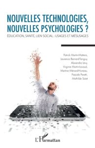 Nouvelles technologies, nouvelles psychologies ? Education, santé, lien social : usages et mésusages - Martin-Mattera Patrick - Bernard-Tanguy Laurence -