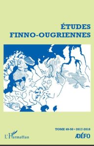 Etudes finno-ougriennes N° 49-50/2017-2018 : Etudes Finno-Ougriennes - Chalvin Antoine