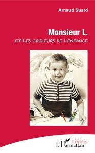 Monsieur L. et les couleurs de l'enfance - Suard Arnaud