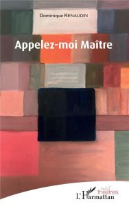 Appelez-moi Maître - Renaudin Dominique