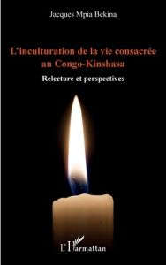 L'inculturation de la vie consacrée au Congo-Kinshasa. Relectures et perspectives - Mpia Bekina Jacques