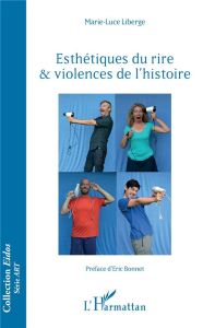 Esthétiques du rire & violences de l'histoire - Liberge Marie-Luce