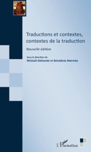 Traductions et contextes, contextes de la traduction. Edition revue et augmentée - Grégoire Michaël - Mathios Bénédicte