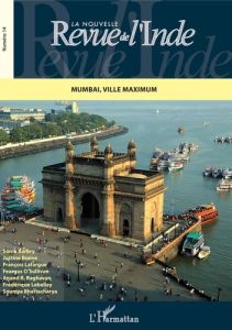 La nouvelle Revue de l'Inde N° 14 : Mumbai, ville maximum - Barbry Sonia - Braive Justine - Lafargue François