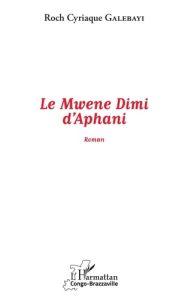 Le Mwene Dimi d'Aphani - Galebayi Roch Cyriaque